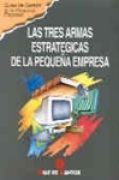 Las tres armas estratégicas de la pequeña empresa Las tres armas estratégicas de la pequeña empresa