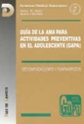 Guía de la AMA para actividades preventivas en el adolescente (GAPA): recomendaciones y fundamentos