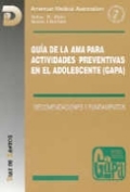 Guía de la AMA para actividades preventivas en el adolescente (GAPA): recomendaciones y fundamentos Guía de la AMA para actividades preventivas en el adolescente (GAPA): recomendaciones y fundamentos