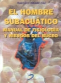 El hombre subacuático: manual de fisiología y riesgos del buceo El hombre subacuático: manual de fisiología y riesgos del buceo