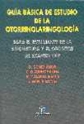 Guía básica de estudio de la otorrinolaringología: para el estudiante de la asignatura y el opositor al examen MIR