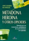 Metadona, heroína y otros opioides: manual para un tratamiento ambulatorio de mantenimiento con opioides