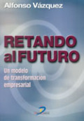 Retando al futuro: un modelo de transformación empresarial Retando al futuro: un modelo de transformación empresarial