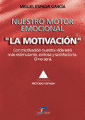 Nuestro motor emocional. La motivación: con motivación nuestra vida será más estimulante, exitosa y satisfactoria o no será