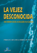 La vejez desconocida: una mirada desde la biología a la cultura La vejez desconocida: una mirada desde la biología a la cultura