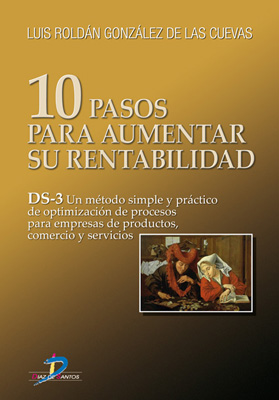 10 Pasos para aumentar su rentabilidad DS-3: un método simple y práctico de optimización de procesos para empresas de productos, comercio y servicios 10 Pasos para aumentar su rentabilidad DS-3: un método simple y práctico de optimización de procesos para empresas de productos, comercio y servicios