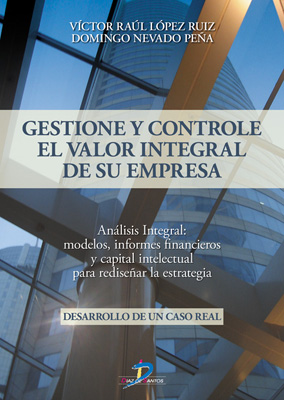 Gestione y controle el valor integral de su empresa: análisis integral : modelos, informes financieros y capital intelectual para rediseñar la estrategia