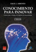 Conocimiento para innovar. 2a Ed.: cómo evitar la miopía en la gestión de conocimiento Conocimiento para innovar. 2a Ed.: cómo evitar la miopía en la gestión de conocimiento