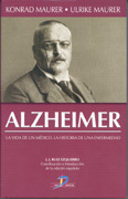 Alzheimer: la vida de un médico. La historia de una enfermedad Alzheimer: la vida de un médico. La historia de una enfermedad