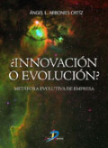 Innovación o evolución?: metáfora evolutiva de la empresa Innovación o evolución?: metáfora evolutiva de la empresa
