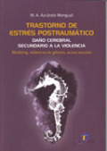 Trastorno de estrés postraumático: daño cerebral secundario a la violencia (mobbing, violencia de género, acoso escolar) Trastorno de estrés postraumático: daño cerebral secundario a la violencia (mobbing, violencia de género, acoso escolar)