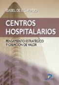 Centros hospitalarios: pensamiento estratégico y creación de valor Centros hospitalarios: pensamiento estratégico y creación de valor