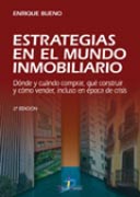 Estrategias en el mundo inmobiliario. 2a Ed.: dónde y cuándo comprar, qué construir y cómo vender incluso en época de crisis