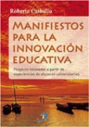 Manifiestos para la innovación educativa: proyecto innovador a partir de experiencias de alumnos universitarios Manifiestos para la innovación educativa: proyecto innovador a partir de experiencias de alumnos universitarios