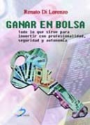 Ganar en bolsa: todo lo que sirve para invertir con profesionalidad, seguridad y autonomía