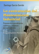 La contratación del mantenimiento industrial: procesos de externalización, contratos y empresas de mantenimiento La contratación del mantenimiento industrial: procesos de externalización, contratos y empresas de mantenimiento