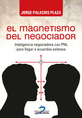 El magnetismo del negociador: Inteligencia negociadora con PNL para llegar a acuerdos exitosos