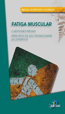 Fatiga muscular: Cuestiones previas. Principios de electromiografía de superficie Fatiga muscular: Cuestiones previas. Principios de electromiografía de superficie