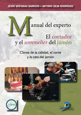 Manual del experto. El cortador y el sommelier del jamón: Claves de la calidad, el corte y la cata del jamón