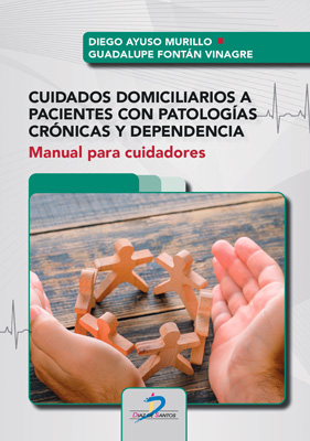 Cuidados domiciliarios a pacientes con patologías crónicas y dependencia: Manual para cuidadores Cuidados domiciliarios a pacientes con patologías crónicas y dependencia: Manual para cuidadores
