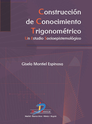 Construcción de conocimiento trigonométrico: un estudio socioepistemológico Construcción de conocimiento trigonométrico: un estudio socioepistemológico