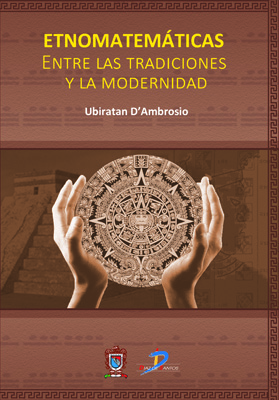 Etnomatemáticas: Entre las tradiciones y la modernidad Etnomatemáticas: Entre las tradiciones y la modernidad