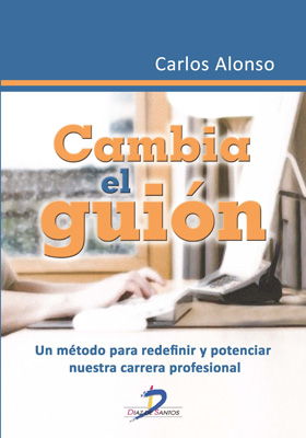 Cambia el guión: Un método para redefinir y potenciar nuestra carrera profesional