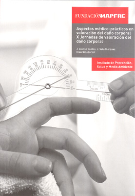Aspectos médico prácticos en valoración del daño corporal: X Jornadas de valoración del daño corporal Aspectos médico prácticos en valoración del daño corporal: X Jornadas de valoración del daño corporal