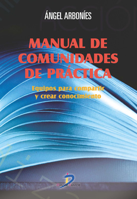 Manual de comunidades de práctica: Equipos para compartir y crear conocimiento Manual de comunidades de práctica: Equipos para compartir y crear conocimiento